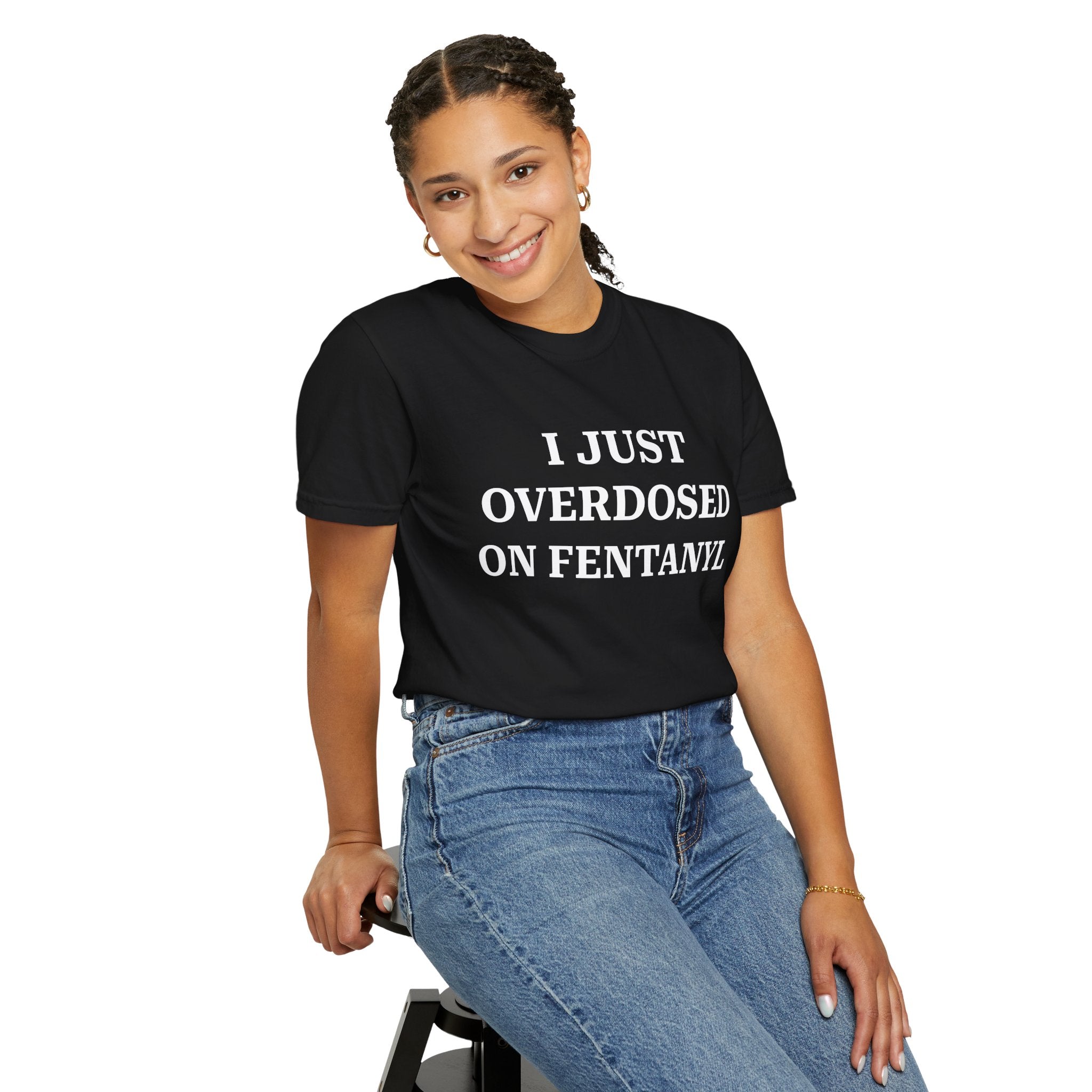 I JUST OVERDOSED ON FENTANYL (White Text) - T-Shirt