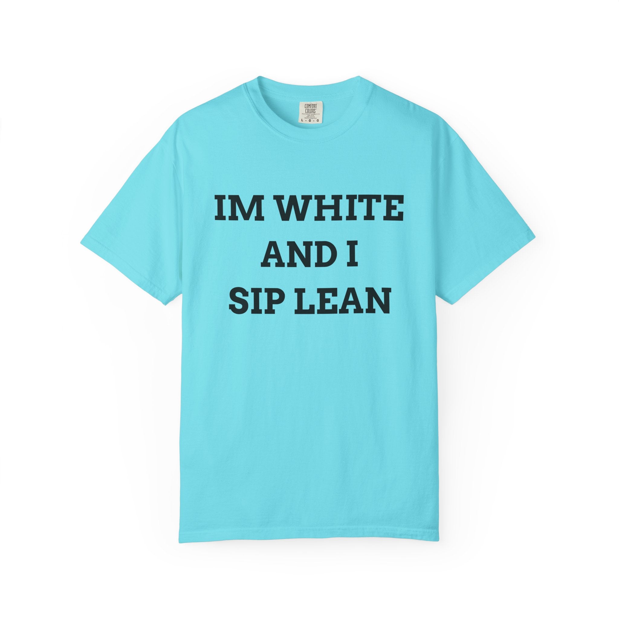 IM WHITE AND I SIP LEAN (Black Text) - T SHIRT