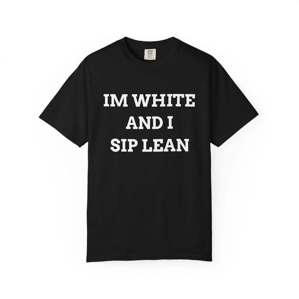 IM WHITE AND I SIP LEAN (White Text) - T-Shirt