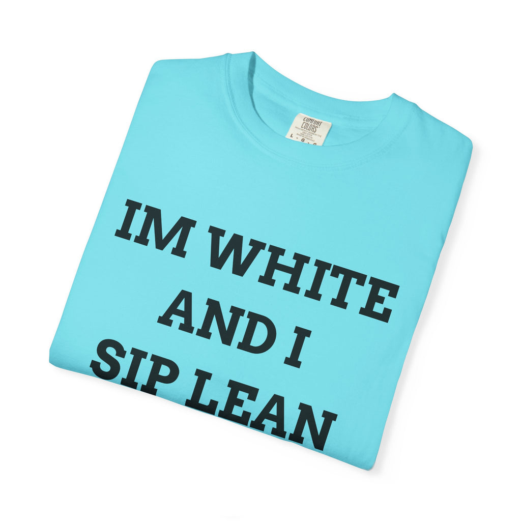 IM WHITE AND I SIP LEAN (Black Text) - T SHIRT