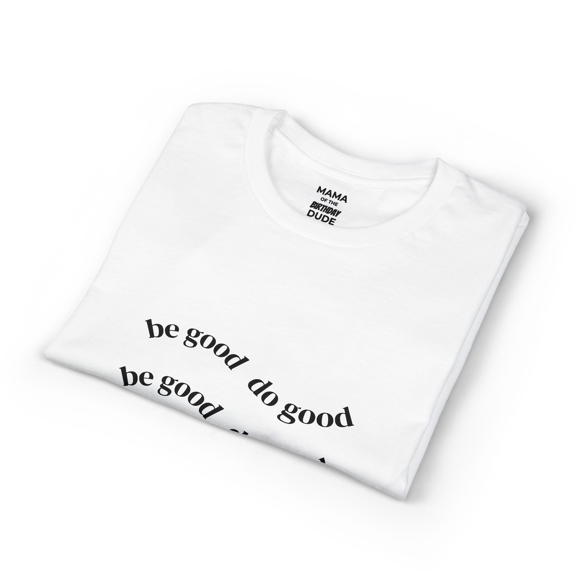 Be Good Do Good T-Shirt — Positive Message Minimalist Tee